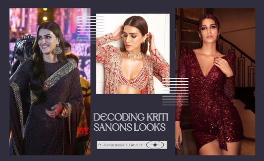 DECODING KRITI SANON’S LOOKS ft.Banaraswala Fabrics